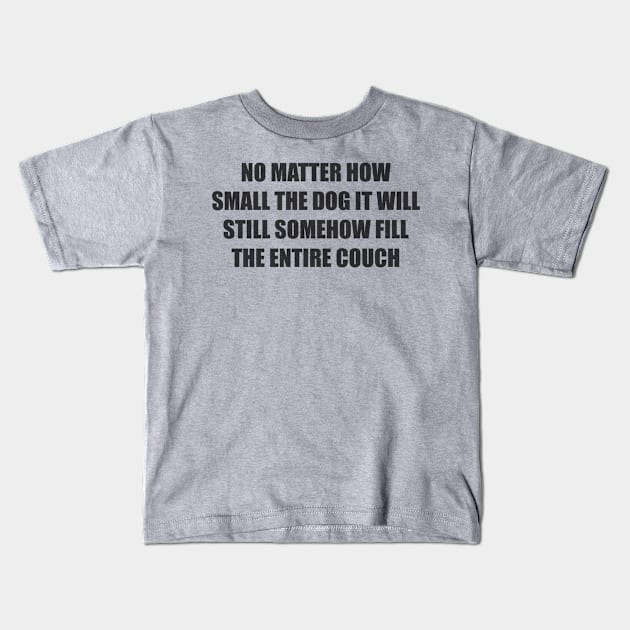 no matter how small the dog it will still somehow fill the entire couch Kids T-Shirt by Among the Leaves Apparel